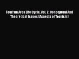 Read Tourism Area Life Cycle Vol. 2: Conceptual And Theoretical Issues (Aspects of Tourism)