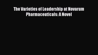 Read The Varieties of Leadership at Novarum Pharmaceuticals: A Novel Ebook Free