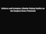 Download Cultures and Ecologies: A Native Fishing Conflict on the Saugeen-Bruce Peninsula Ebook