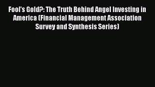 Read Fool's Gold?: The Truth Behind Angel Investing in America (Financial Management Association