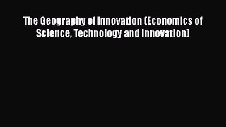 Read The Geography of Innovation (Economics of Science Technology and Innovation) Ebook Free
