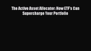 Download The Active Asset Allocator: How ETF's Can Supercharge Your Portfolio Ebook Online