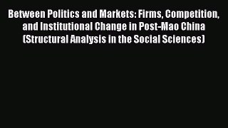 Read Between Politics and Markets: Firms Competition and Institutional Change in Post-Mao China