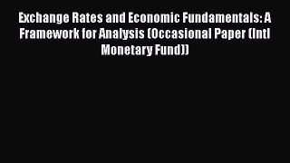 Read Exchange Rates and Economic Fundamentals: A Framework for Analysis (Occasional Paper (Intl
