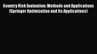 Read Country Risk Evaluation: Methods and Applications (Springer Optimization and Its Applications)