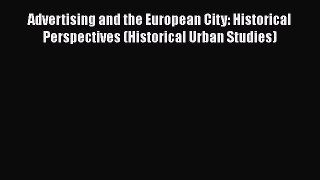 Read Advertising and the European City: Historical Perspectives (Historical Urban Studies)