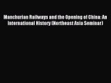 Read Manchurian Railways and the Opening of China: An International History (Northeast Asia