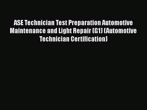 PDF ASE Technician Test Preparation Automotive Maintenance and Light Repair (G1) (Automotive