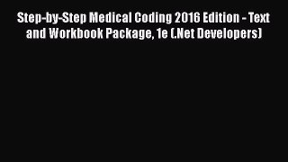 Read Step-by-Step Medical Coding 2016 Edition - Text and Workbook Package 1e (.Net Developers)