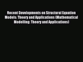 Read Recent Developments on Structural Equation Models: Theory and Applications (Mathematical