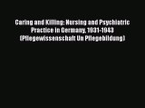 Read Caring and Killing: Nursing and Psychiatric Practice in Germany 1931-1943 (Pflegewissenschaft