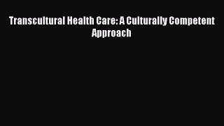 Download Transcultural Health Care: A Culturally Competent Approach PDF Free