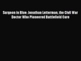Read Surgeon in Blue: Jonathan Letterman the Civil War Doctor Who Pioneered Battlefield Care