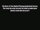 Download The Best of The Digital Photography Book Series: The step-by-step secrets for how