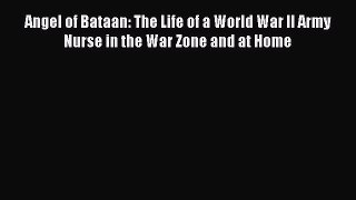 Download Angel of Bataan: The Life of a World War II Army Nurse in the War Zone and at Home
