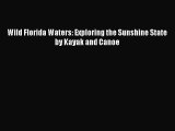 Download Wild Florida Waters: Exploring the Sunshine State by Kayak and Canoe PDF Online