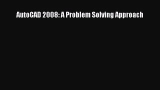 [PDF] AutoCAD 2008: A Problem Solving Approach [Download] Online