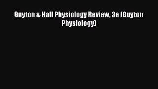 Download Guyton & Hall Physiology Review 3e (Guyton Physiology)  Read Online