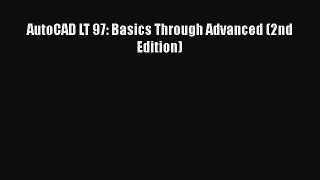 [Download] AutoCAD LT 97: Basics Through Advanced (2nd Edition) [Download] Online