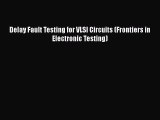 [Download] Delay Fault Testing for VLSI Circuits (Frontiers in Electronic Testing) [Download]