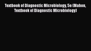 PDF Textbook of Diagnostic Microbiology 5e (Mahon Textbook of Diagnostic Microbiology) Free