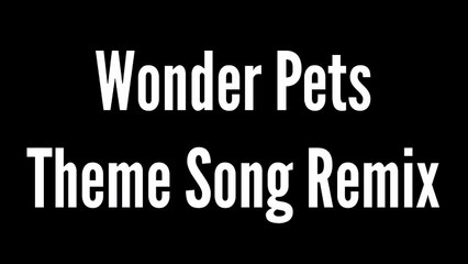 Wonder Pets Theme Song Remix