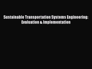 [PDF] Sustainable Transportation Systems Engineering: Evaluation & Implementation Read Full