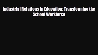 [PDF] Industrial Relations in Education: Transforming the School Workforce Read Full Ebook