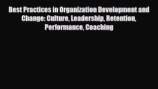 [PDF] Best Practices in Organization Development and Change: Culture Leadership Retention Performance
