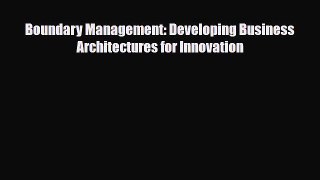 [PDF] Boundary Management: Developing Business Architectures for Innovation Download Full Ebook