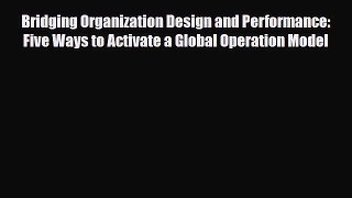 [PDF] Bridging Organization Design and Performance: Five Ways to Activate a Global Operation