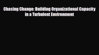 [PDF] Chasing Change: Building Organizational Capacity in a Turbulent Environment Download