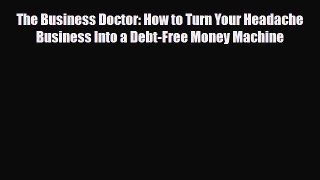 [PDF] The Business Doctor: How to Turn Your Headache Business Into a Debt-Free Money Machine