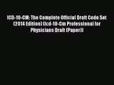 Download ICD-10-CM: The Complete Official Draft Code Set (2014 Edition) (Icd-10-Cm Professional