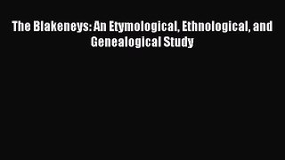 Read The Blakeneys: An Etymological Ethnological and Genealogical Study Ebook Free