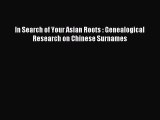 Download In Search of Your Asian Roots : Genealogical Research on Chinese Surnames Ebook Free