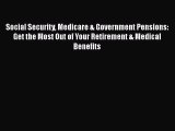 Read Social Security Medicare & Government Pensions: Get the Most Out of Your Retirement &