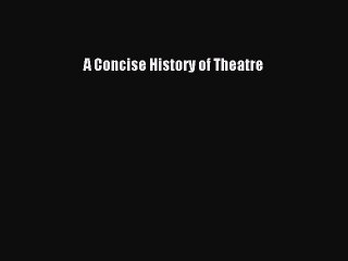 [PDF] A Concise History of Theatre [Download] Online