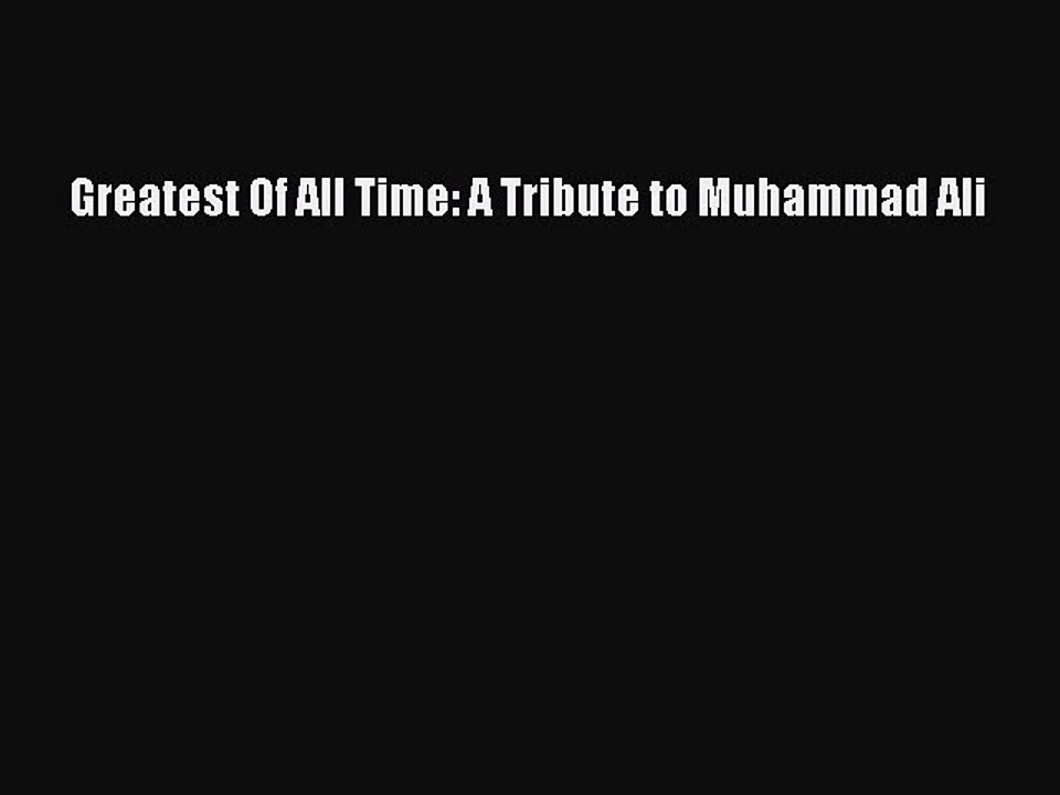 [PDF] Greatest Of All Time: A Tribute to Muhammad Ali [Read] Full Ebook