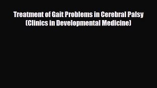 PDF Treatment of Gait Problems in Cerebral Palsy (Clinics in Developmental Medicine) Free Books