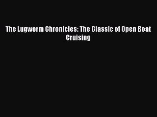 Read The Lugworm Chronicles: The Classic of Open Boat Cruising Ebook Online