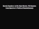 Read Bernie Sanders: In His Own Words: 250 Quotes from America's Political Revolutionary Ebook