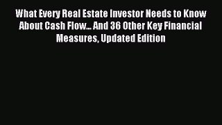 Read What Every Real Estate Investor Needs to Know About Cash Flow... And 36 Other Key Financial