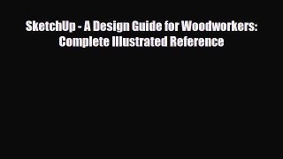 Download SketchUp - A Design Guide for Woodworkers: Complete Illustrated Reference Ebook