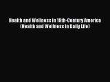 Read Health and Wellness in 19th-Century America (Health and Wellness in Daily Life) PDF Free