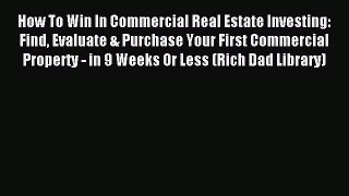 Read How To Win In Commercial Real Estate Investing: Find Evaluate & Purchase Your First Commercial