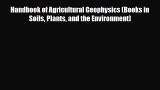 Download Handbook of Agricultural Geophysics (Books in Soils Plants and the Environment) PDF