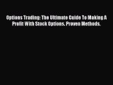 Read Options Trading: The Ultimate Guide To Making A Profit With Stock Options. Proven Methods.