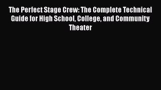 PDF The Perfect Stage Crew: The Complete Technical Guide for High School College and Community