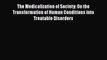 Download The Medicalization of Society: On the Transformation of Human Conditions into Treatable